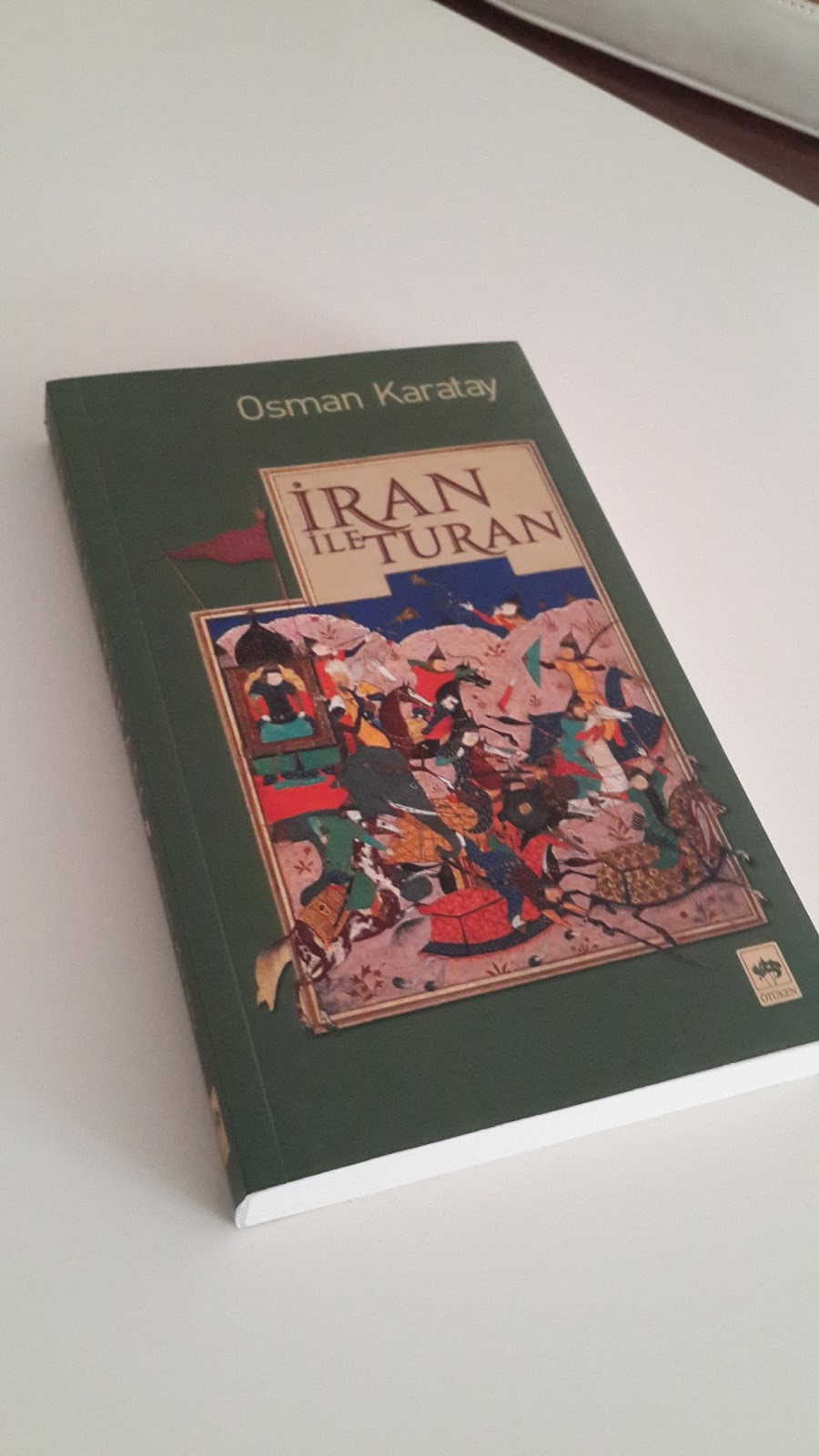 Tarihi Değerlendirirken Yeni Ufuklara Doğru: İran ile Turan – Osman Karatay