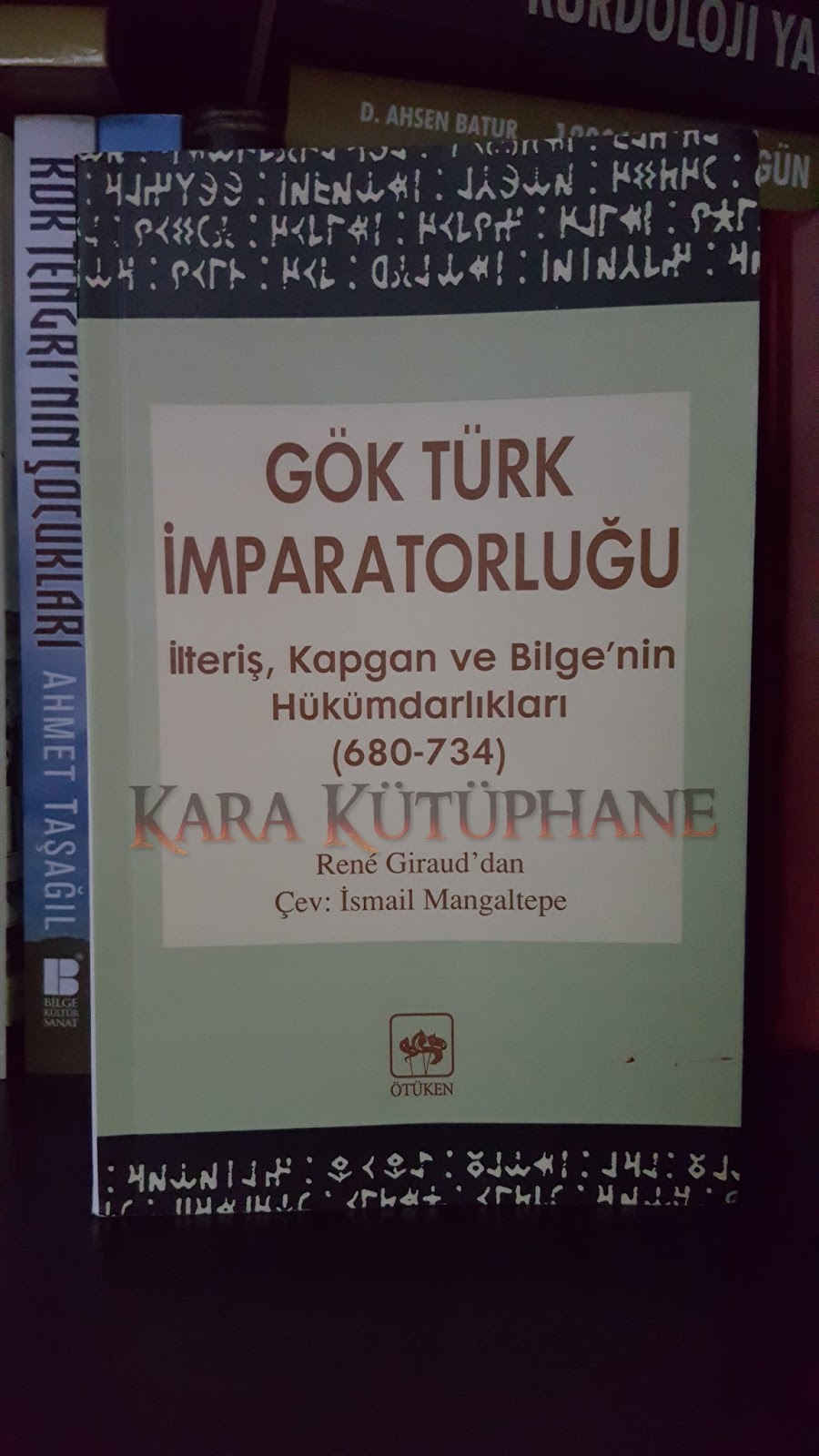 Orhun Yazıtlarını İncelerken: Gök-Türk İmparatorluğu (İlteriş, Kapgan ve Bilge’nin Hükümdarlıkları) – Rene Giraud